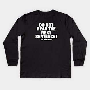 Do not read the next sentence. You little rebel. Kids Long Sleeve T-Shirt